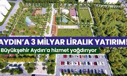 Aydın’a 3 milyar liralık yatırım! Büyükşehir Aydın’a hizmet yağdırıyor