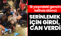 18 yaşındaki gencin talihsiz ölümü: Serinlemek için girdi, can verdi