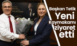 Başkan Tetik Yeni Kaymakamı ziyaret etti