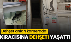 Kiracısına dehşeti yaşattı! Dehşet anları kamerada