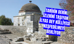 Tarihin Derin İzlerini Taşıyan İlyas Bey Külliyesi Keşfedilmeyi Bekliyor