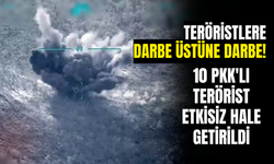 Teröristlere Darbe Üstüne Darbe! 10 PKK'lı terörist etkisiz hale getirildi