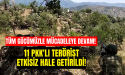 Tüm Gücümüzle Mücadeleye Devam! 11 PKK'lı terörist etkisiz hale getirildi!