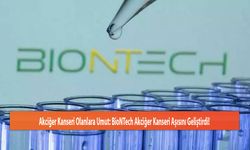 Akciğer Kanseri Olanlara Umut: BioNTech Akciğer Kanseri Aşısını Geliştirdi!