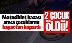 Motosiklet kazası amca çocuklarını hayattan kopardı