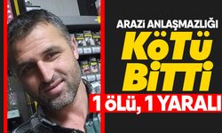 Arazi anlaşmazlığı kötü bitti: 1 ölü 1 yaralı