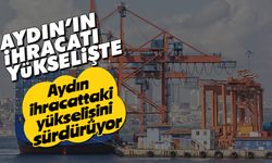 Aydın’ın ihracatı yükselişte