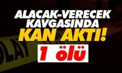 Alacak-verecek kavgasında kan aktı! 1 ölü