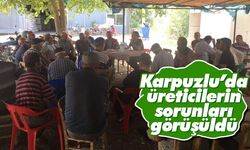 Karpuzlu’da üreticilerin sorunları görüşüldü