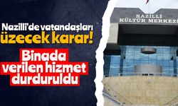 Nazilli'de vatandaşları üzecek karar!