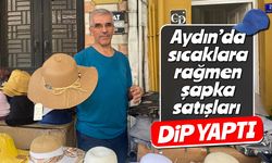 Aydın’da sıcaklara rağmen şapka satışları dip yaptı