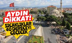 Aydın dikkat! Sıcaklıklar 40 dereceyi geçecek