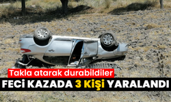 Takla atarak durabildiler: Feci kazada 3 kişi yaralandı