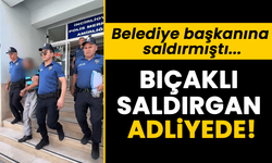 Bıçaklı saldırgan adliyede! Belediye başkanına saldırmıştı...