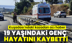 Kuşadası'ndaki kazadan acı haber: 19 yaşındaki genç hayatını kaybetti