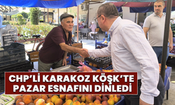 CHP’li Karakoz Köşk’te pazar esnafını dinledi