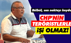 CHP'nin teröristlerle işi olmaz! Bülbül, son noktayı koydu