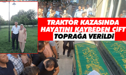 Traktör kazasında hayatını kaybeden çift toprağa verildi