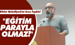 Efeler Belediyesi'ne kreş Tepkisi! "Eğitim Parayla Olmaz!"