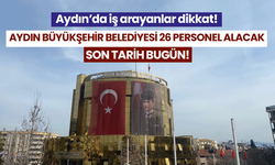 Aydın’da iş arayanlar dikkat! Aydın Büyükşehir Belediyesi 26 personel alacak! Son tarih bugün...