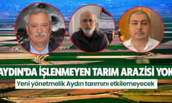 Aydın'da işlenmeyen tarım arazisi yok! Yeni yönetmelik Aydın tarımını etkilemeyecek