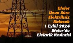 Efeler Uzun Süre Elektriksiz Kalacak: 1 Eylül 2024 Efeler’de Elektrik Kesintisi