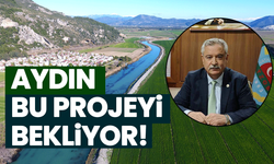 Aydın'da tarımın kaderi bu projeye bağlı