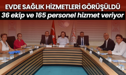 Evde sağlık hizmetleri görüşüldü! 36 ekip ve 165 personel hizmet veriyor