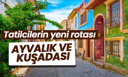 Tatilcilerin yeni rotası: Ayvalık ve Kuşadası