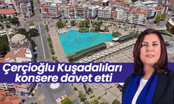 Çerçioğlu Kuşadalıları konsere davet etti