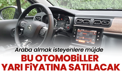 Araba almak isteyenlere müjde: Bu Otomobiller Yarı Fiyatına Satılacak