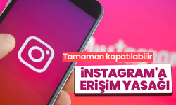 İnstagram'a erişim yasağı! Tamamen kapatılabilir