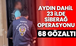 Aydın dahil 23 ilde Siberağ Operasyonu! 68 gözaltı