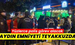 Aydın Emniyeti teyakkuzda! Yüzlerce polis görev alacak