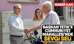 Başkan Tetik’e Cumhuriyet Mahallesi’nde sevgi seli