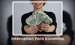 İnternetten Para Kazanma - İnternetten Nasıl Para Kazanılır?