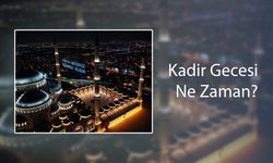 Kadir Gecesi Ne Zaman? Kadir Gecesinde Ne Yapılır?