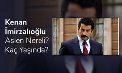 Kenan İmirzalıoğlu Kaç Yaşında? İmirzalıoğlu Aslen Nereli?