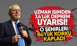 Uzman isimden 7,4'lük deprem uyarısı! O şehirleri büyük korku kapladı