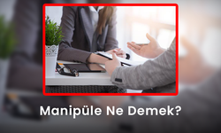 Manipüle Ne Demek? - Manipüle Etmek Nedir?