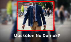 Maskülen Ne Demek? - Nasıl Daha Maskülen Olunur?