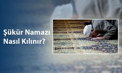 Şükür Namazı Nasıl Kılınır? Ne İçin Kılınır? Kaç Rekat Kılınır?