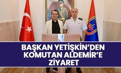 Başkan Yetişkin’den Komutan Aldemir’e Ziyaret