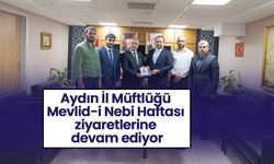 Aydın İl Müftlüğü Mevlid-i Nebi Haftası ziyaretlerine devam ediyor