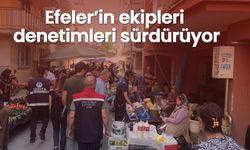 Efeler’in ekipleri denetimleri sürdürüyor