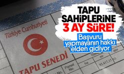 Tapu sahiplerine 3 ay süre! Başvuru yapmayanın hakkı elden gidiyor