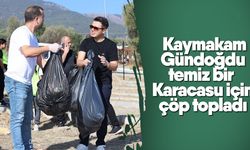 Kaymakam Gündoğdu temiz bir Karacasu için çöp topladı