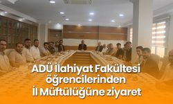 ADÜ İlahiyat Fakültesi öğrencilerinden İl Müftülüğüne ziyaret