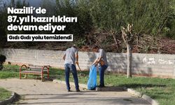 Nazilli’de 87.yıl hazırlıkları devam ediyor! Gıdı Gıdı yolu temizlendi