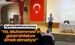 Aydın İl Müftüsü Güneş: “Hz. Muhammed’in güzel ahlakını örnek almalıyız”